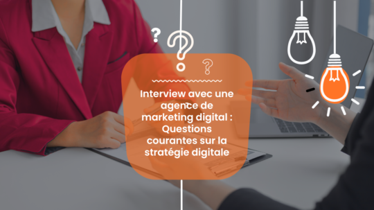 Interview avec une agence de marketing digital : Questions courantes et stratégie digitale